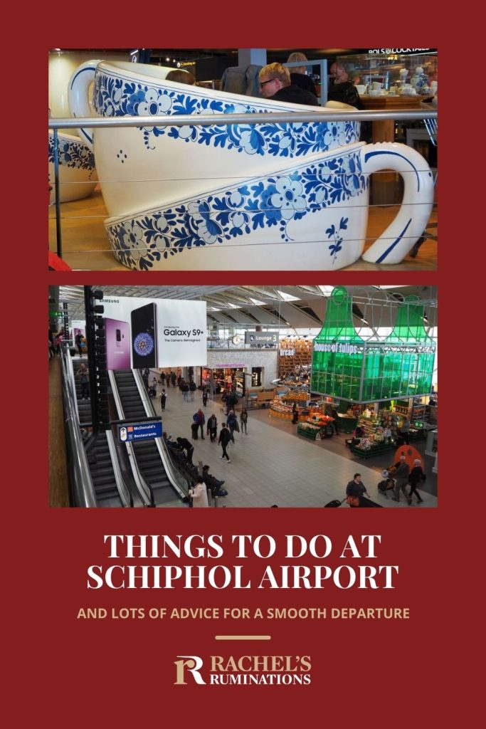 Text: Things to do at Schiphol Airport and lots of advice for a smooth departure (and the Rachel's Ruminations logo). Images: teacup booth above, view of departures below.