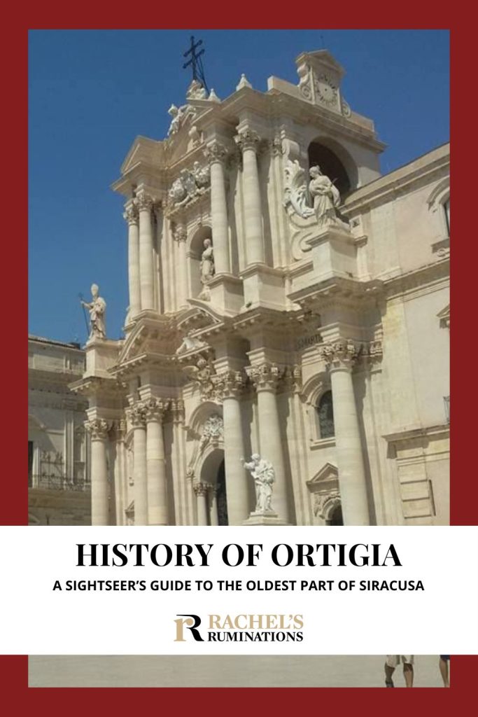 Text: History of Ortigia: A sightseer's guide to the oldest part of Siracusa (and the Rachel's Ruminations logo). Image: the cathedral.