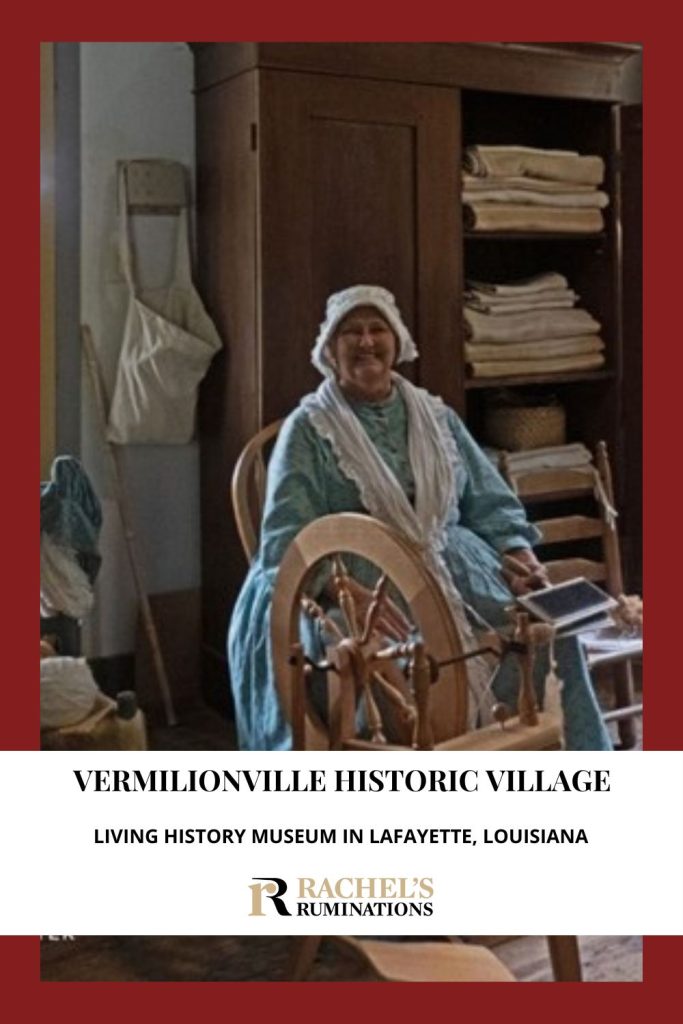 Text: Vermilionville Historic Village, Lafayette, Louisiana. Image: above, a woman in period dress with a spinning wheel; below, a historic house.