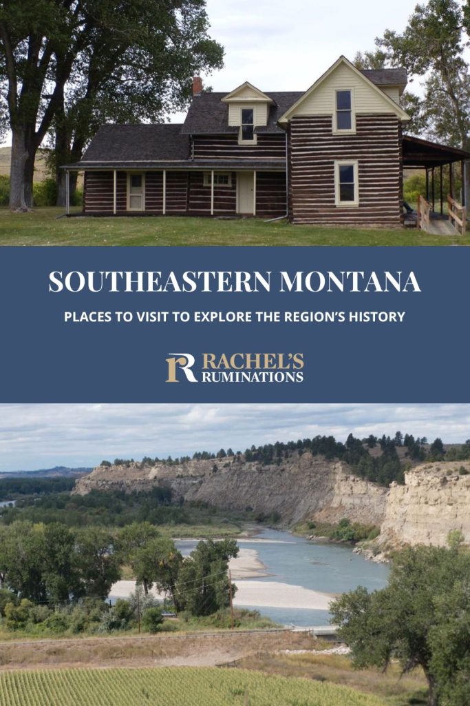 Text: Southeastern Montana: Places to visit to explore the region's history. Images: above, Chief Plenty Coups log house; below, a view of the Yellowstone river valley.